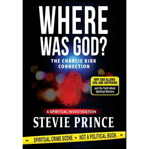 Where Was God?: Why God Allows Evil and Suffering, and the Truth about Spiritual Warfare