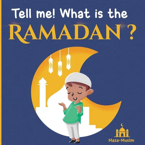 Tell me! what is the Ramadan ?: An Islamic story for children wondering about Ramadan