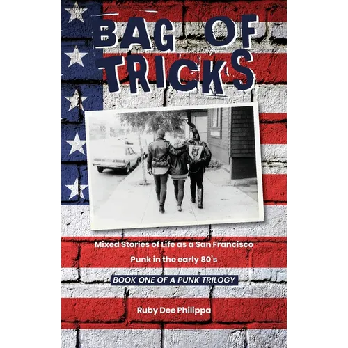 Bag of Tricks: Mixed Stories of Life as a San Francisco Punk in the early 80's . Book One of a Punk Trilogy.