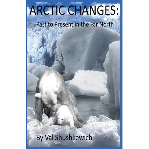Arctic Changes: Past to Present in the Far North