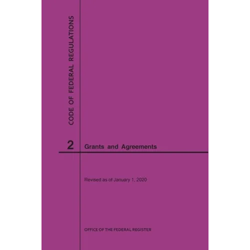 Code of Federal Regulations Title 2, Grants and Agreements, 2020