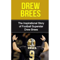 Drew Brees: The Inspirational Story of Football Superstar Drew Brees