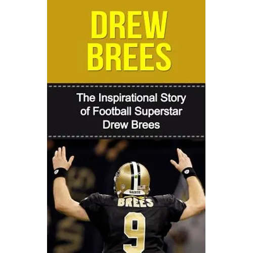 Drew Brees: The Inspirational Story of Football Superstar Drew Brees