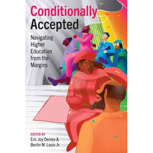 Conditionally Accepted: Navigating Higher Education from the Margins