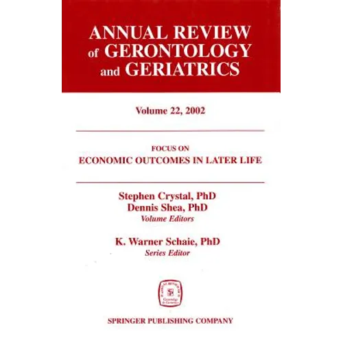 Annual Review of Gerontology and Geriatrics, Volume 22, 2002: Economic Outcomes in Later Life: Public Policy, Health and Cumulative Advantage