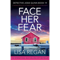 Face Her Fear: An absolutely addictive crime and mystery thriller filled with heart-pounding suspense