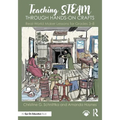 Teaching Steam Through Hands-On Crafts: Real-World Maker Lessons for Grades 3-8