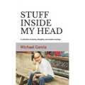 Stuff Inside My Head: A collection of poetry, thoughts, and random musings