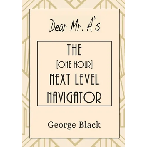Dear Mr. A's The [One Hour] Next Level Navigator