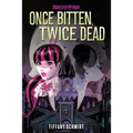 Once Bitten, Twice Dead (a Monster High YA Novel)