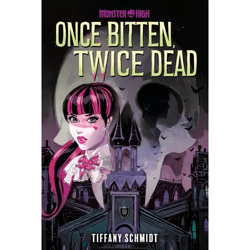 Once Bitten, Twice Dead (a Monster High YA Novel)