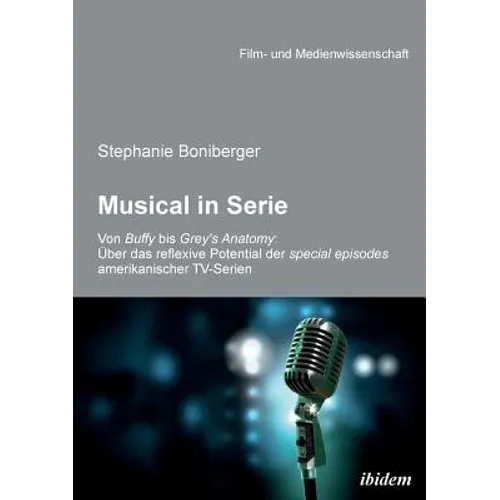 Musical in Serie. Von Buffy bis Grey's Anatomy: Über das reflexive Potential der special episodes amerikanischer TV-Serien
