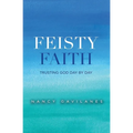 Feisty Faith: Trusting God Day by Day