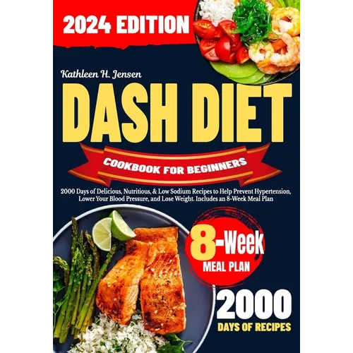Dash Diet Cookbook for Beginners: 2000 Days of Delicious, Nutritious, & Low Sodium Recipes to Help Prevent Hypertension, Lower Your Blood Pressure, an - Paperback