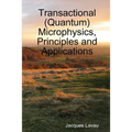 Transactional (Quantum) Microphysics, Principles and Applications