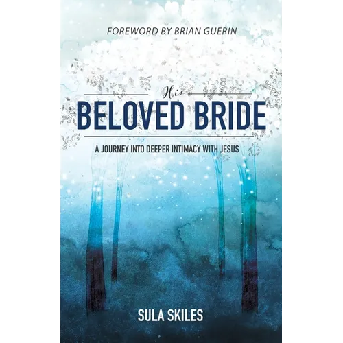 His Beloved Bride: A Journey into Deeper Intimacy with Jesus