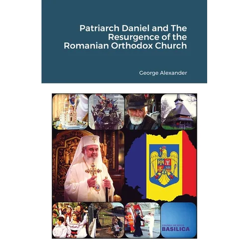 Patriarch Daniel and The Resurgence of the Romanian Orthodox Church