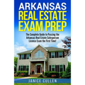 Arkansas Real Estate Exam Prep: The Complete Guide to Passing the Arkansas Real Estate Salesperson License Exam the First Time!