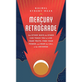 Mercury in Retrograde: And Other Ways the Stars Can Teach You to Live Your Truth, Find Your Power, and Hear the Call of the Universe