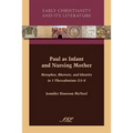 Paul as Infant and Nursing Mother: Metaphor, Rhetoric, and Identity in 1 Thessalonians 2:5-8