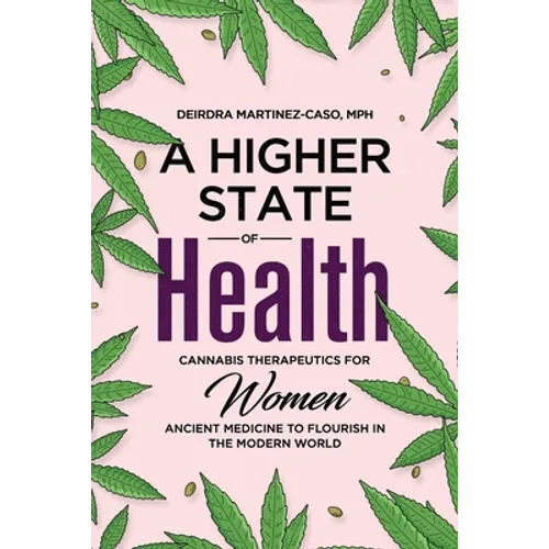 A Higher State of Health: Cannabis Therapeutics for Women: Ancient Medicine to Flourish in the Modern World