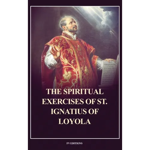 The Spiritual Exercises of St. Ignatius of Loyola: Easy to Read Layout
