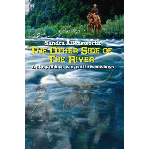 The Other Side Of The River: a story of love, war, cattle and cowboys