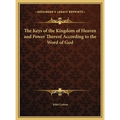 The Keys of the Kingdom of Heaven and Power Thereof According to the Word of God