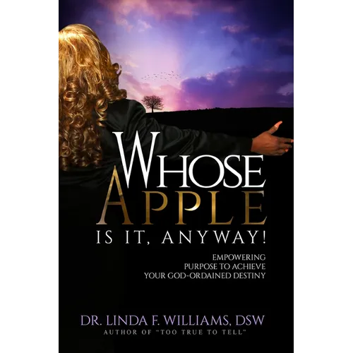 Whose Apple is it, Anyway! Empowering Purpose to Achieve Your God-Ordained Destiny