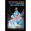 Living Indigenous Feminism: Stories of Contemporary Native American Women