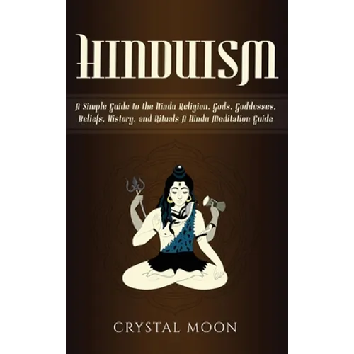 Hinduism: A Simple Guide to the Hindu Religion, Gods, Goddesses, Beliefs, History, and Rituals + A Hindu Meditation Guide
