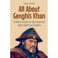 All About Genghis Khan: A Kid's Guide to the Warrior Who Built an Empire
