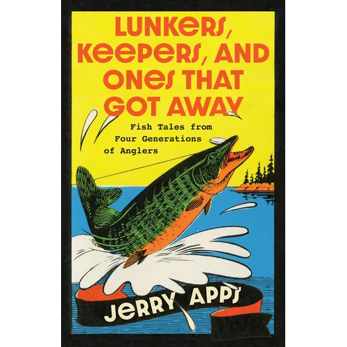 Lunkers, Keepers, and Ones That Got Away: Fish Tales from Four Generations of Anglers