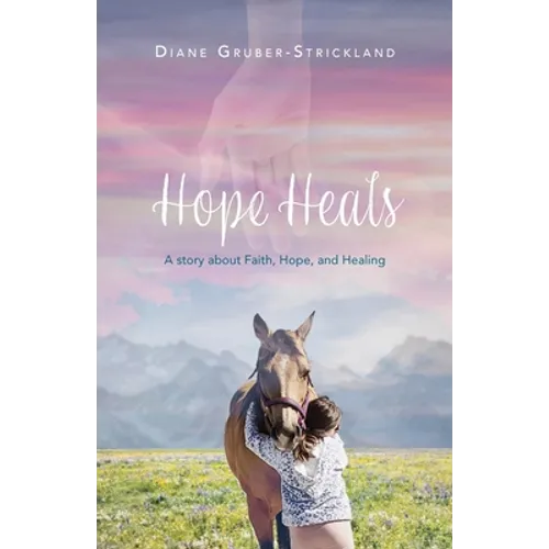 Hope Heals: A story about Faith, Hope, and Healing