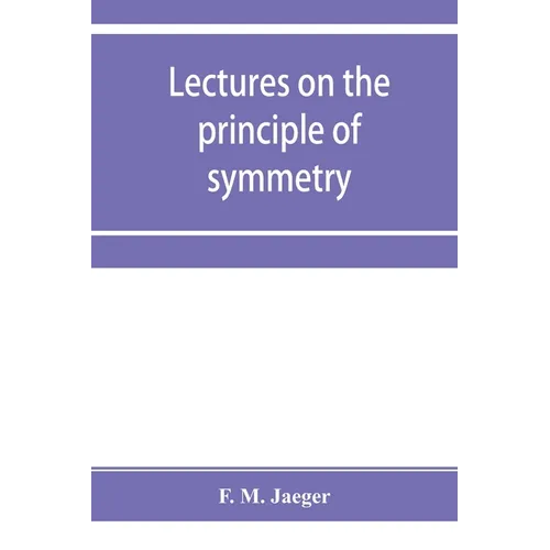 Lectures on the principle of symmetry and its applications in all natural sciences