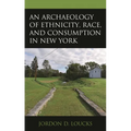 An Archaeology of Ethnicity, Race, and Consumption in New York
