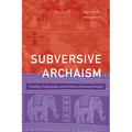 Subversive Archaism: Troubling Traditionalists and the Politics of National Heritage