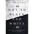 Not So Black and White: An Invitation to Honest Conversations about Race and Faith