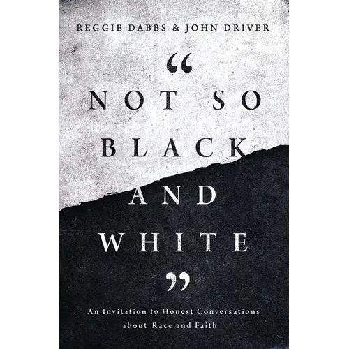 Not So Black and White: An Invitation to Honest Conversations about Race and Faith