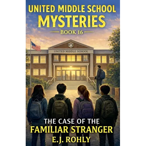 United Middle School Mysteries Book 16 The Case of the Familiar Stranger
