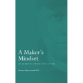 A Maker's Mindset: 30 Lessons from the Lathe