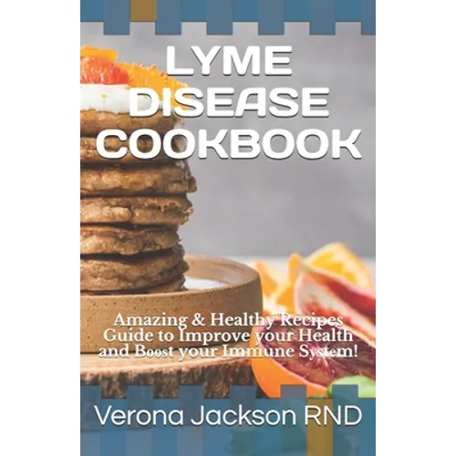 Lyme Disease Cookbook: Amazing & Healthy Recipes Guide to Improve your Health and Bооѕt your Immune Sуѕtе