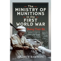 The Ministry of Munitions in the First World War: Doing Their Bit