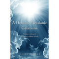 A Hebraic Messianic Galatians: Yeshua's (Jesus') Message to Shaul (Paul)