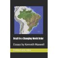 Brazil in a Changing World Order: Essays by Kenneth Maxwell