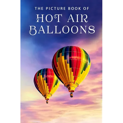 The Picture Book of Hot Air Balloons: A Gift Book for Alzheimer's Patients and Seniors with Dementia