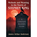 Methods and Meaning in the Novels of Stephen King: A Constant Reader's Guide