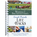Wanda E. Brunstetter's Amish Friends Life Hacks: Hundreds of Tips for Cooking, Cleaning, Gardening, Wellness, and More