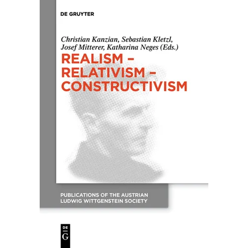 Realism - Relativism - Constructivism: Proceedings of the 38th International Wittgenstein Symposium in Kirchberg
