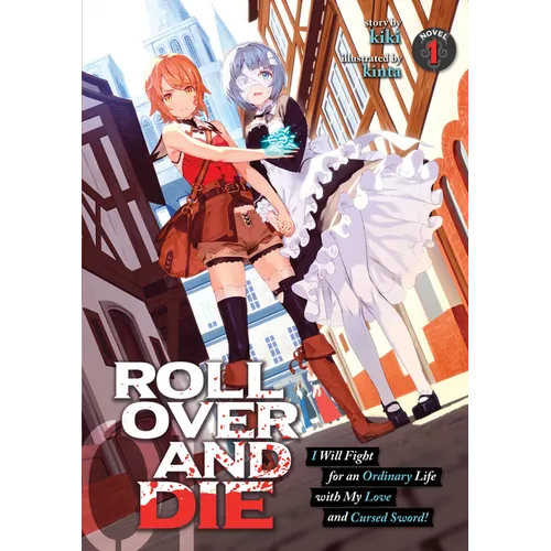 Roll Over and Die: I Will Fight for an Ordinary Life with My Love and Cursed Sword! (Light Novel) Vol. 1